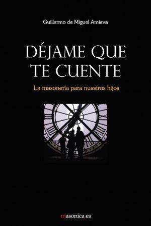 Cover of the book Déjame que te cuente by Guillermo de Miguel Amieva