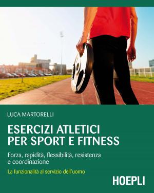 Cover of the book Esercizi atletici per sport e fitness by Simone De Nicola, Antonio Garofolin, Bruno Pilzer, Giuseppe Vaccarini, Marco Larentis
