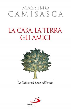 Cover of the book La casa, la terra, gli amici. La Chiesa nel terzo millennio by Bruno Maggioni