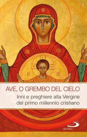 bigCover of the book AVE, O GREMBO DEL CIELO. Inni e preghiere alla Vergine del primo millennio cristiano by 