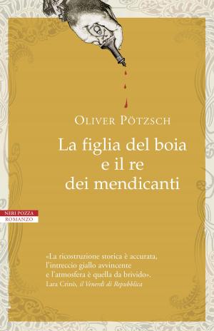Cover of the book La figlia del boia e il re dei mendicanti by Oliver Pötzsch