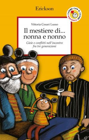 Cover of the book Il mestiere di... nonna e nonno. Gioie e conflitti nell’incontro fra tre generazioni by Marco Orsi