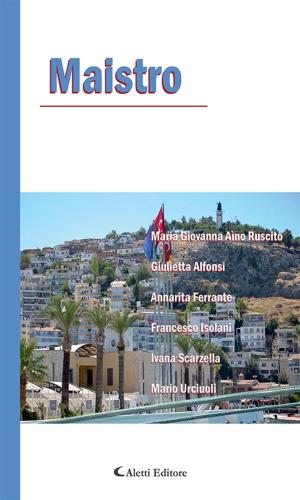 Cover of the book Maistro by Marco B. Cosma Vinci, Emanuele Rainone, Lorenza Pagano, Luciana Miolla, Matteo Maggini, Calogero Curabba