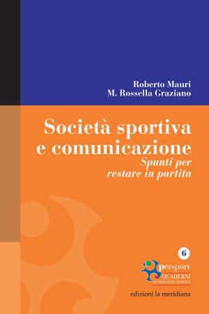 Cover of the book Società sportiva e comunicazione. Spunti per restare in partita by Roberto Mauri, Giacomo Abate