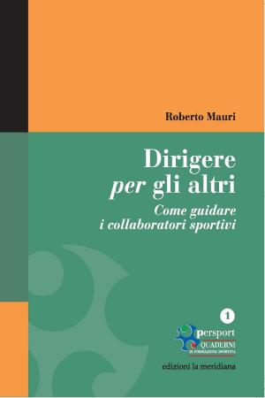 Cover of the book Dirigere per gli altri. Come guidare i collaboratori sportivi by Daniela Fedi
