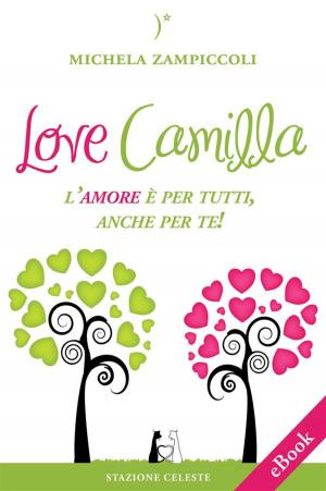 Cover of the book Love Camilla - L'amore è per tutti, anche per te! by Ira Nayman