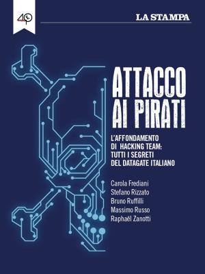 Cover of the book Attacco ai pirati. L’affondamento di Hacking Team: tutti i segreti del datagate italiano by Alfredo Gatto