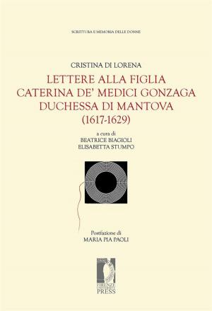 Cover of the book Lettere alla figlia Caterina de’ Medici Gonzaga duchessa di Mantova (1617-1629) by Agustín José Menéndez, John Erik Fossum
