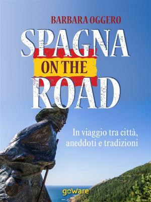 Cover of the book Spagna on the road. In viaggio tra città, aneddoti e tradizioni by goWare ebook team