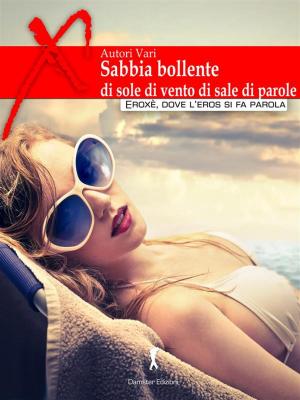Cover of the book Sabbia bollente, di sole, di vento, di sale, di parole. by Messalina Serafica