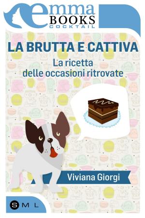 Cover of the book La brutta e cattiva. La ricetta delle occasioni ritrovate by Alice Winchester, Anja Massetani