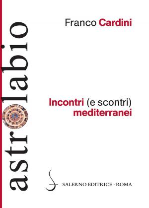 Cover of the book Incontri (e scontri) mediterranei by Sergio Valzania, Alessandro Barbero