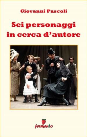Cover of the book Sei personaggi in cerca d'autore by Gabriele D'Annunzio