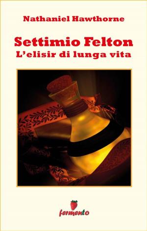 Cover of the book Settimio Felton - L'elisir di lunga vita by Daniel Defoe