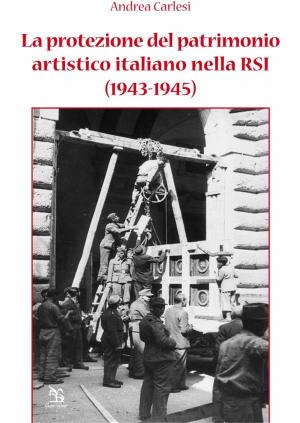 Cover of the book La protezione del patrimonio artistico italiano nella RSI (1943-1945) by Nicola Morea