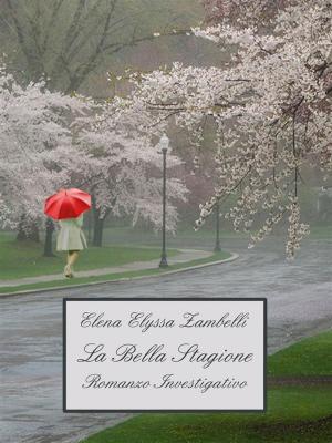 Cover of the book La Bella Stagione - Romanzo Investigativo by M. E. Eadie