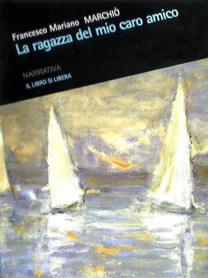 Cover of the book La ragazza del mio caro amico by Sara Pratesi, Fabiana Andreozzi
