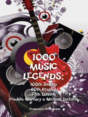 Cover of the book 1000 Music Legends: 100th Sinatra. 80th Presley. 75th Lennon. Freddie Mercury e Michael Jackson by Fernán Caballero