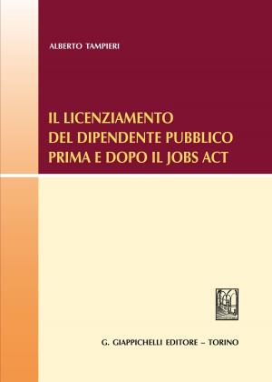 Cover of the book Il licenziamento del dipendente pubblico prima e dopo il Jobs Act by Enrico Raimondi