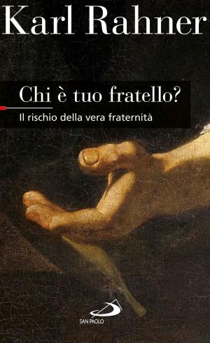 Cover of the book Chi è tuo fratello? Il rischio della vera fraternità by Domenico Agasso, Domenico Jr. Agasso