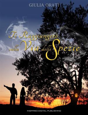Cover of the book Ti Raggiungerò sulla Via delle Spezie by Dr George Georgiou