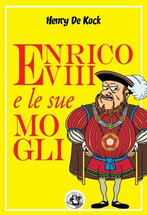 Cover of the book Enrico VIII e le sue mogli by Anna Leotta, Laura Simeoni