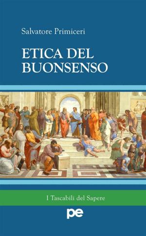 Cover of the book Etica del Buonsenso by Salvatore Primiceri, Enrico Sirotti Gaudenzi, Giulio Perrotta