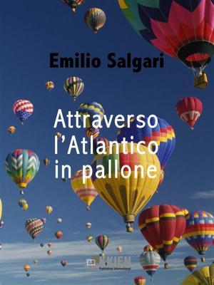 Cover of the book Attraverso l'Atlantico in pallone by Angelo Clemente