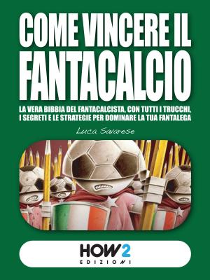 Cover of the book COME VINCERE IL FANTACALCIO (Nuova Edizione 2019-2020) by Amy Casavino