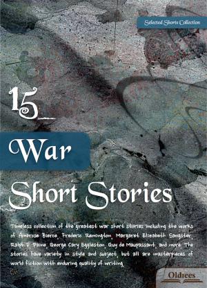 Cover of the book 15 War Short Stories by Oldiees Publishing, Ambrose Bierce, Mary Hallock Foote