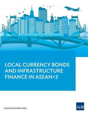 Cover of the book Local Currency Bonds and Infrastructure Finance in ASEAN+3 by Asian Development Bank