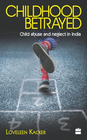 Cover of the book Childhood Betrayed: Child Abuse and Neglect in India by Ross Armstrong