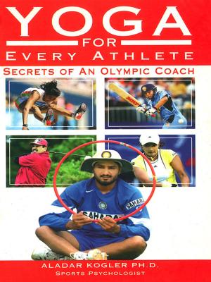Cover of the book Yoga For Every Athlete by Dr. Ujjwal Patni
