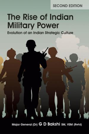 Cover of the book The Rise of Indian Military Power: Evolution of an Indian Strategic Culture by Major General G D Bakshi