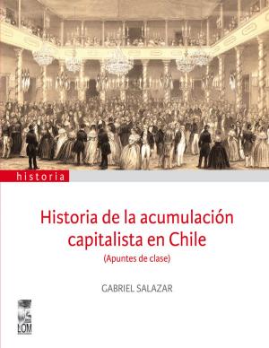 Cover of the book Historia de la acumulación capitalista en Chile by Gabriela Mistral, Jaime (compilador) Quezada Ruiz