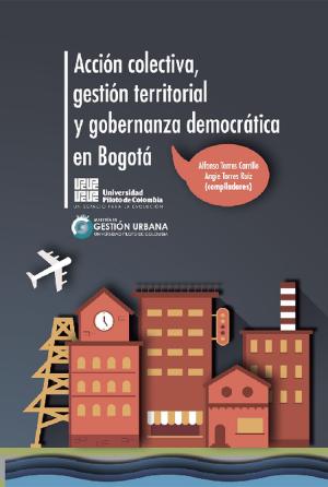 Cover of the book Acción colectiva, gestión territorial y gobernanza democrática en Bogotá by Edgar Antonio Vargas Castro
