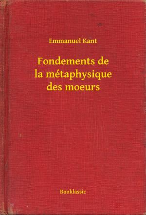 Cover of the book Fondements de la métaphysique des moeurs by Eugène-François Vidocq