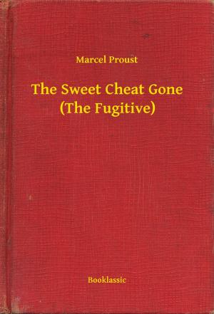 Cover of the book The Sweet Cheat Gone (The Fugitive) by Joseph Smith Fletcher