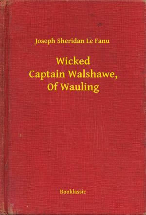 Cover of the book Wicked Captain Walshawe, Of Wauling by Victor Appleton