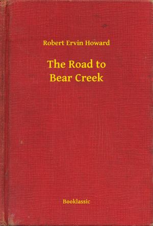 Cover of the book The Road to Bear Creek by Emile Zola
