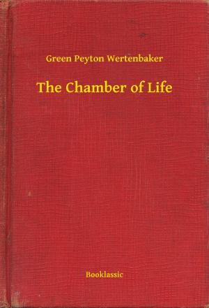 Cover of the book The Chamber of Life by Gaston Leroux