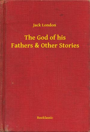 Cover of the book The God of his Fathers & Other Stories by Chloe Grimshaw