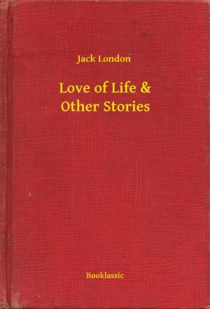 Cover of the book Love of Life & Other Stories by Nathaniel Hawthorne