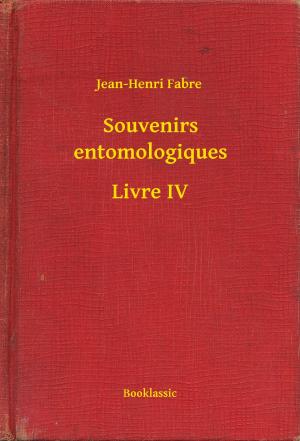 Cover of the book Souvenirs entomologiques - Livre IV by Erckmann-Chatrian