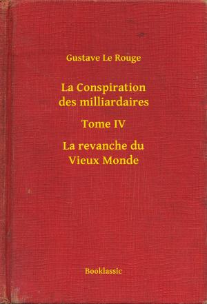 Cover of the book La Conspiration des milliardaires - Tome IV - La revanche du Vieux Monde by Friedrich Glauser