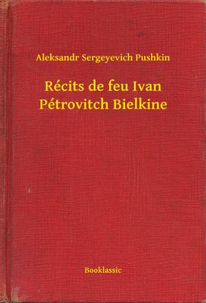 Cover of the book Récits de feu Ivan Pétrovitch Bielkine by Henry James