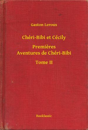 Cover of the book Chéri-Bibi et Cécily - Premieres Aventures de Chéri-Bibi - Tome II by Robert Ervin Howard