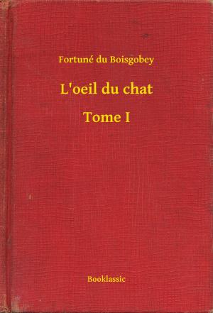 Cover of the book L'oeil du chat - Tome I by Paul Frederick Ernst