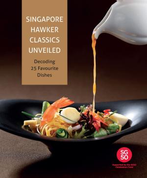 Cover of the book Singapore Hawker Classics Unveiled by Tutu Dutta