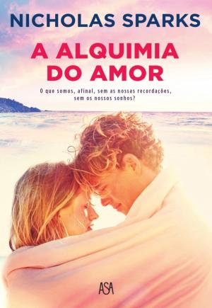 Cover of the book A Alquimia do Amor by Nicholas Sparks